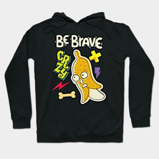 be brave banana Hoodie